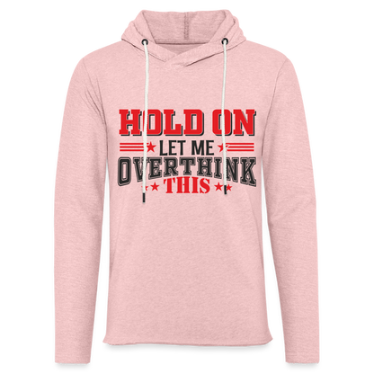 Hold On Let Me Overthink This Lightweight Terry Hoodie - cream heather pink