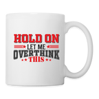 Hold On Let Me Overthink This Coffee Mug