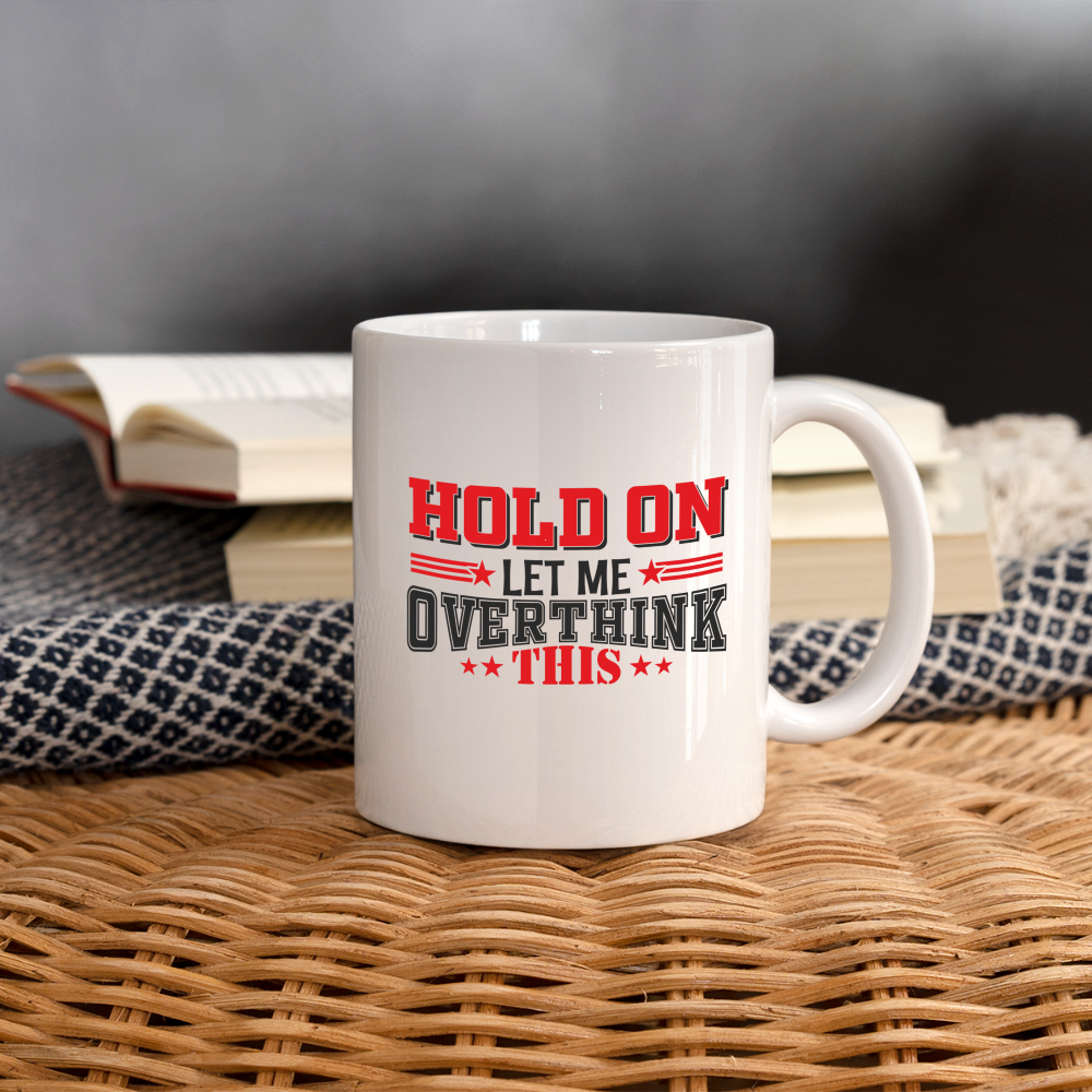 Hold On Let Me Overthink This Coffee Mug - white