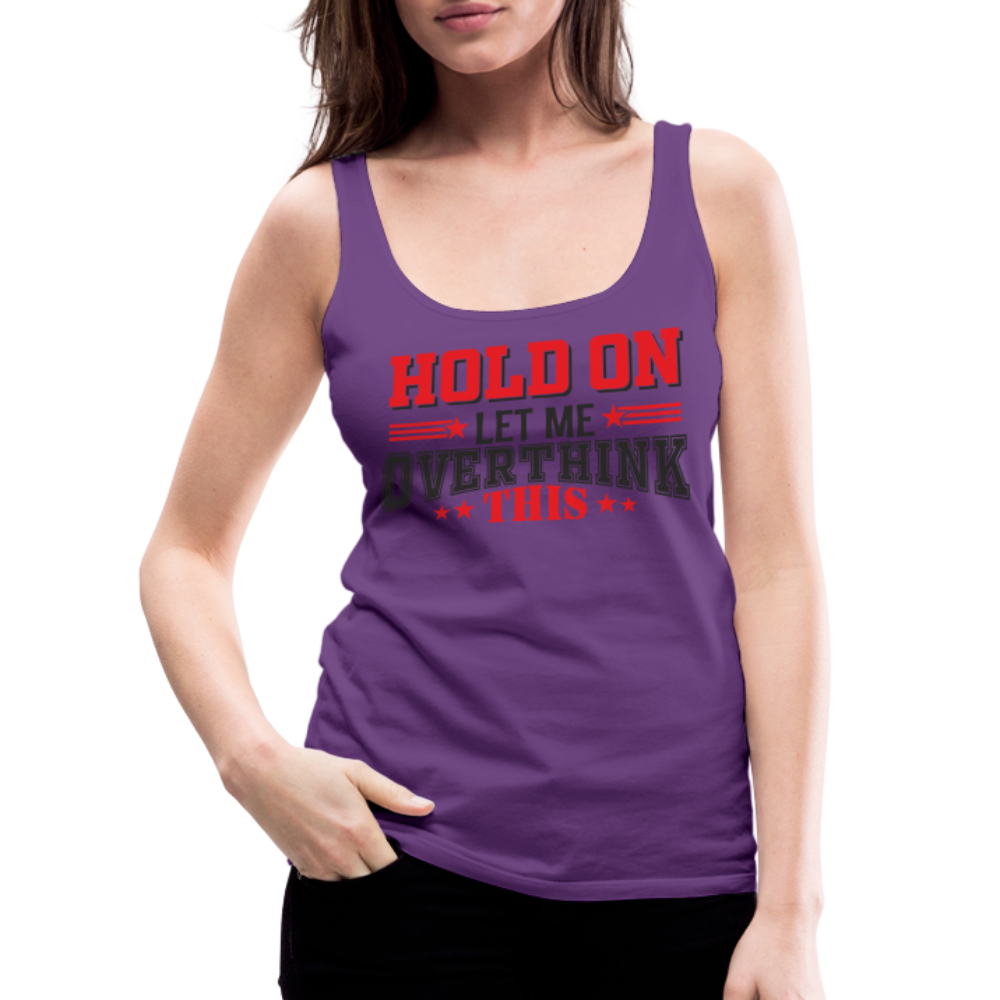 Hold On Let Me Overthink This Women’s Premium Tank Top - purple