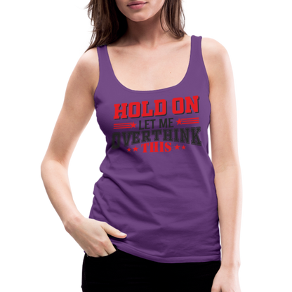 Hold On Let Me Overthink This Women’s Premium Tank Top - purple