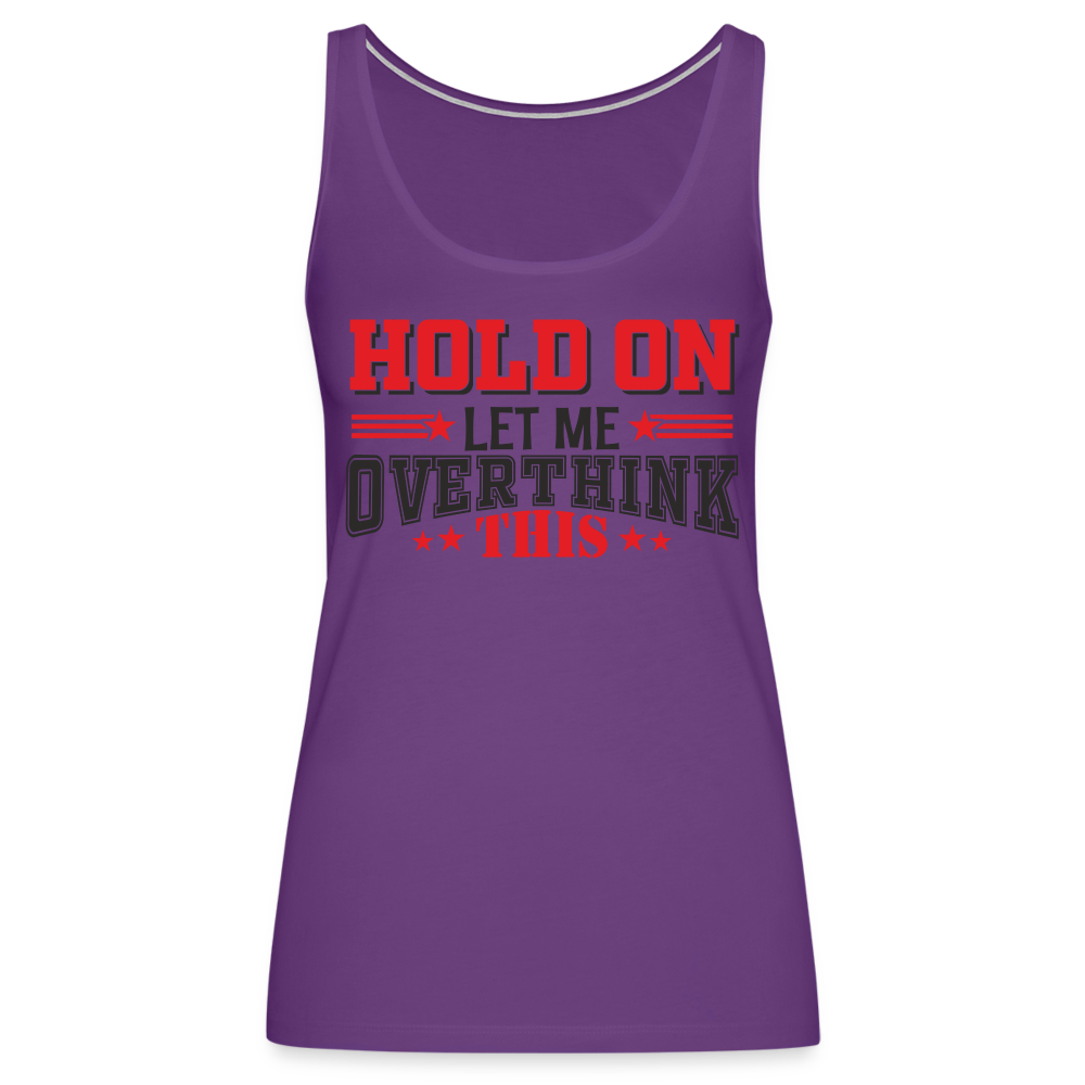 Hold On Let Me Overthink This Women’s Premium Tank Top - purple