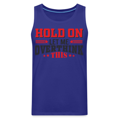 Hold On Let Me Overthink This Men’s Premium Tank - royal blue