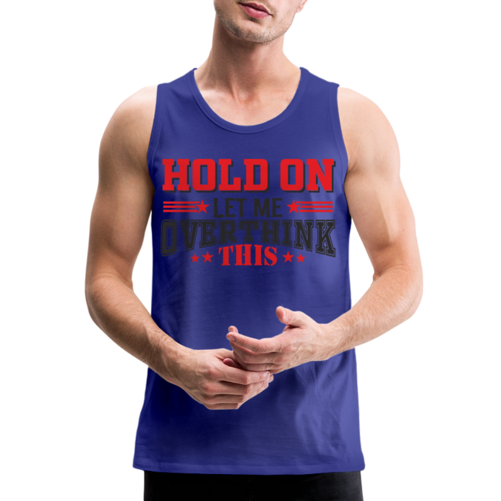 Hold On Let Me Overthink This Men’s Premium Tank - royal blue