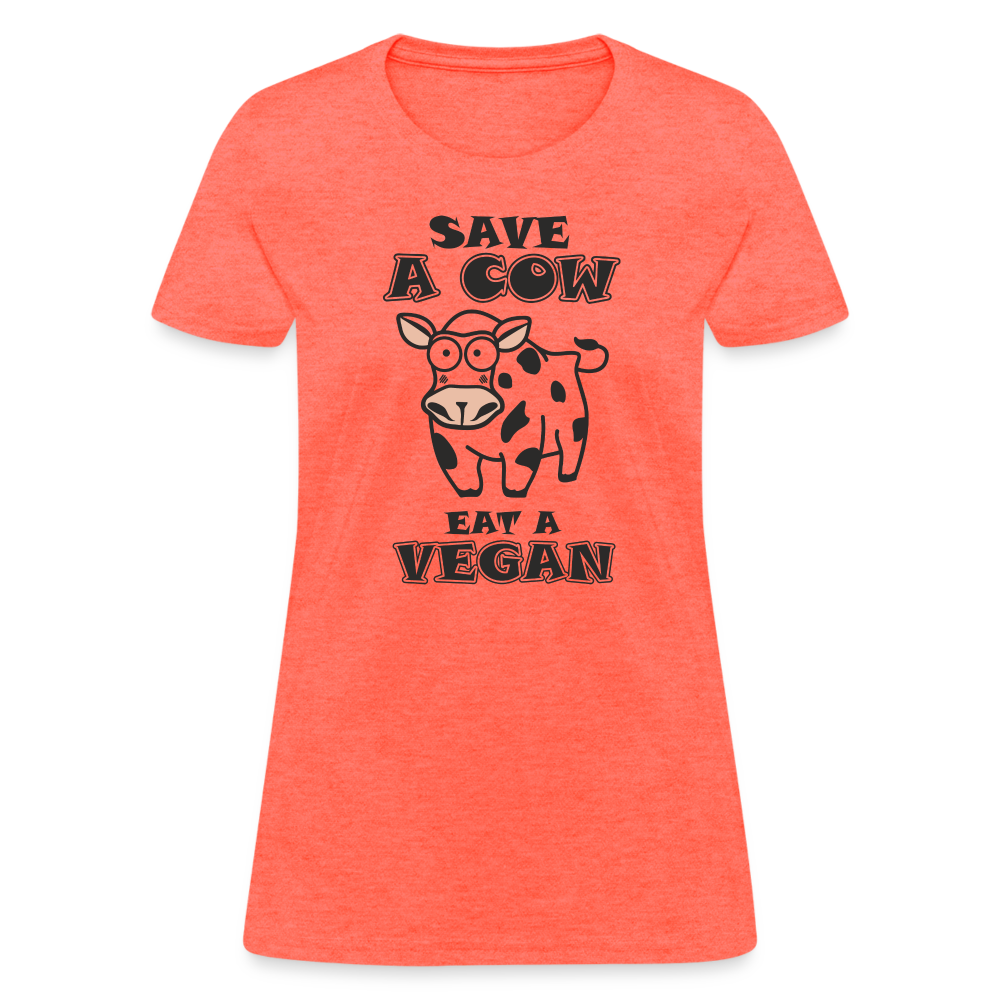 Save A Cow Eat A Vegan Women's T-Shirt - heather coral