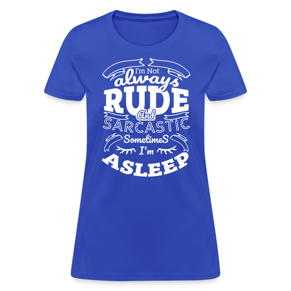 I'm Not Always Rude and Sarcastic Women's T-Shirt - royal blue