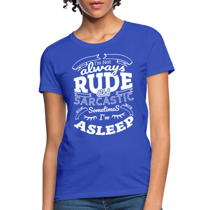 I'm Not Always Rude and Sarcastic Women's T-Shirt - royal blue