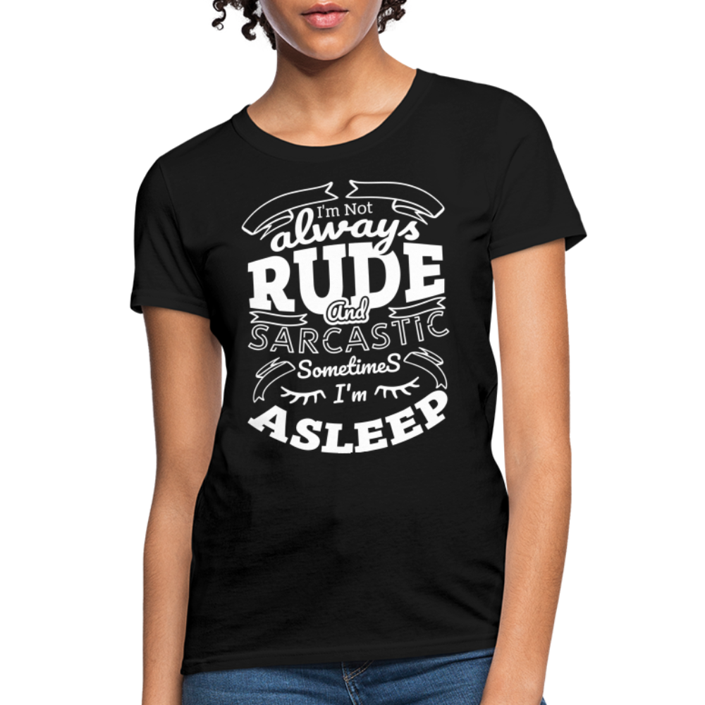 I'm Not Always Rude and Sarcastic Women's T-Shirt - black