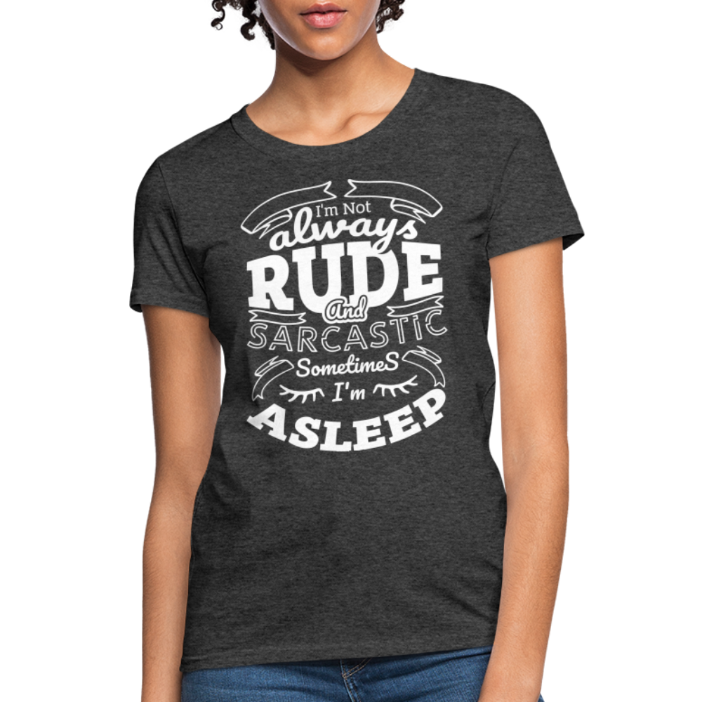 I'm Not Always Rude and Sarcastic Women's T-Shirt - heather black