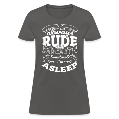 I'm Not Always Rude and Sarcastic Women's T-Shirt - charcoal