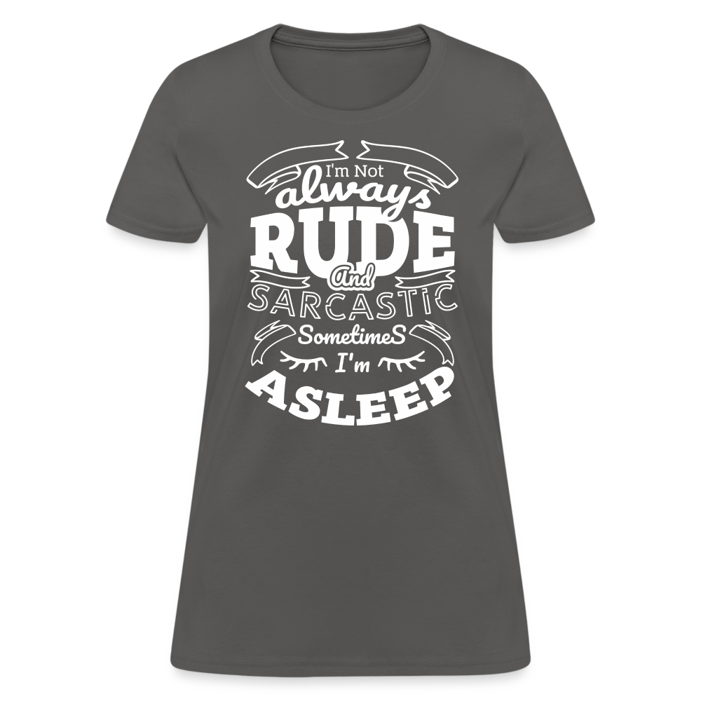 I'm Not Always Rude and Sarcastic Women's T-Shirt - charcoal
