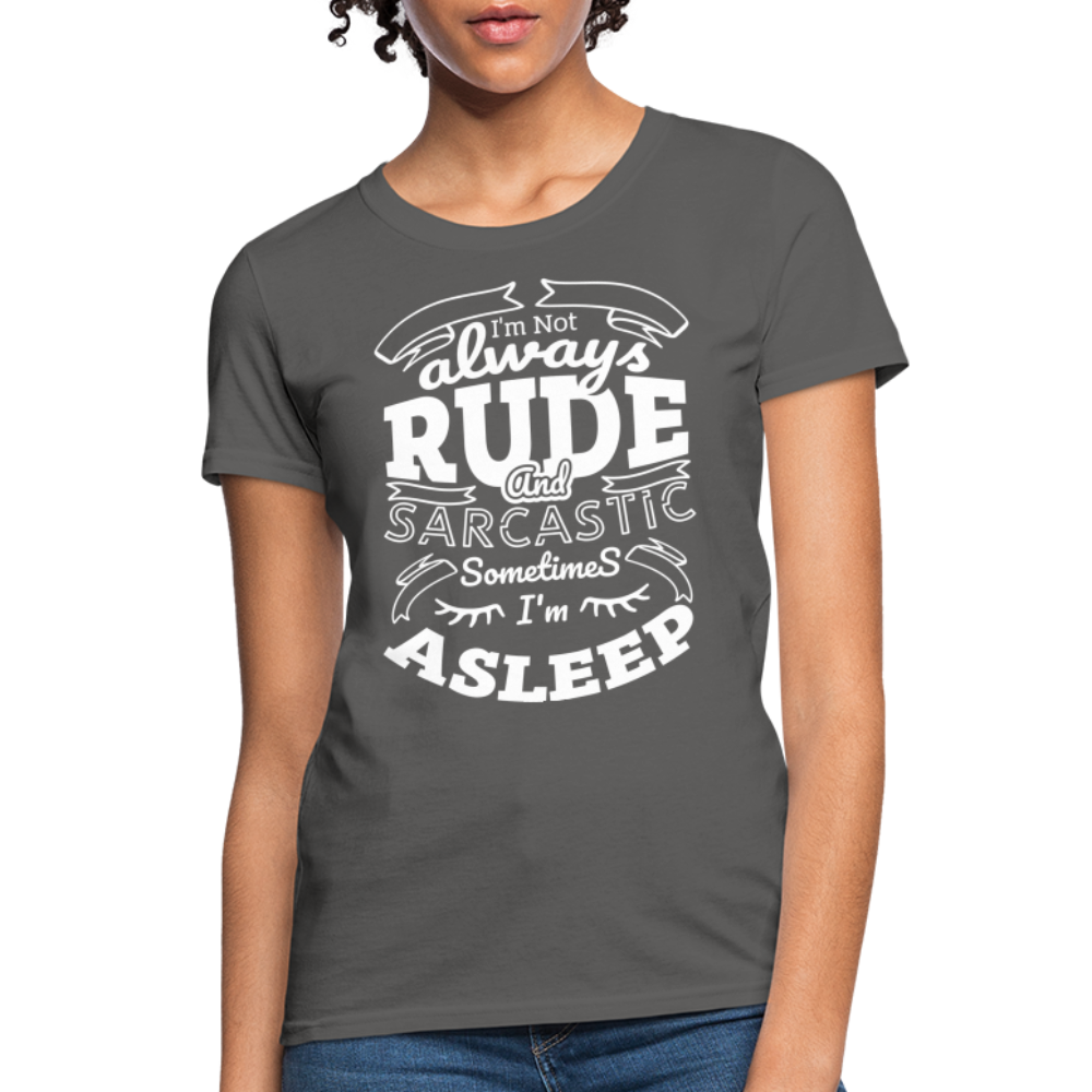 I'm Not Always Rude and Sarcastic Women's T-Shirt - charcoal