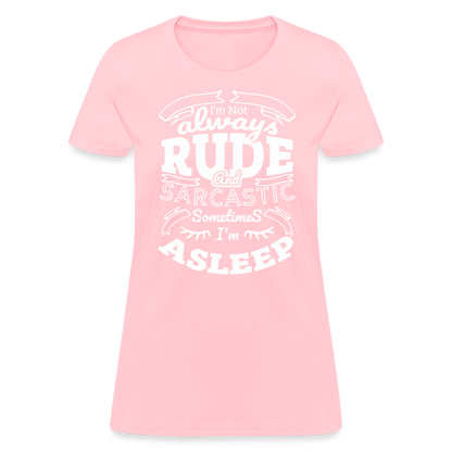 I'm Not Always Rude and Sarcastic Women's T-Shirt - pink
