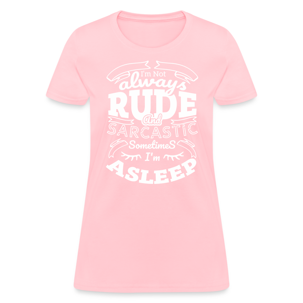 I'm Not Always Rude and Sarcastic Women's T-Shirt - pink