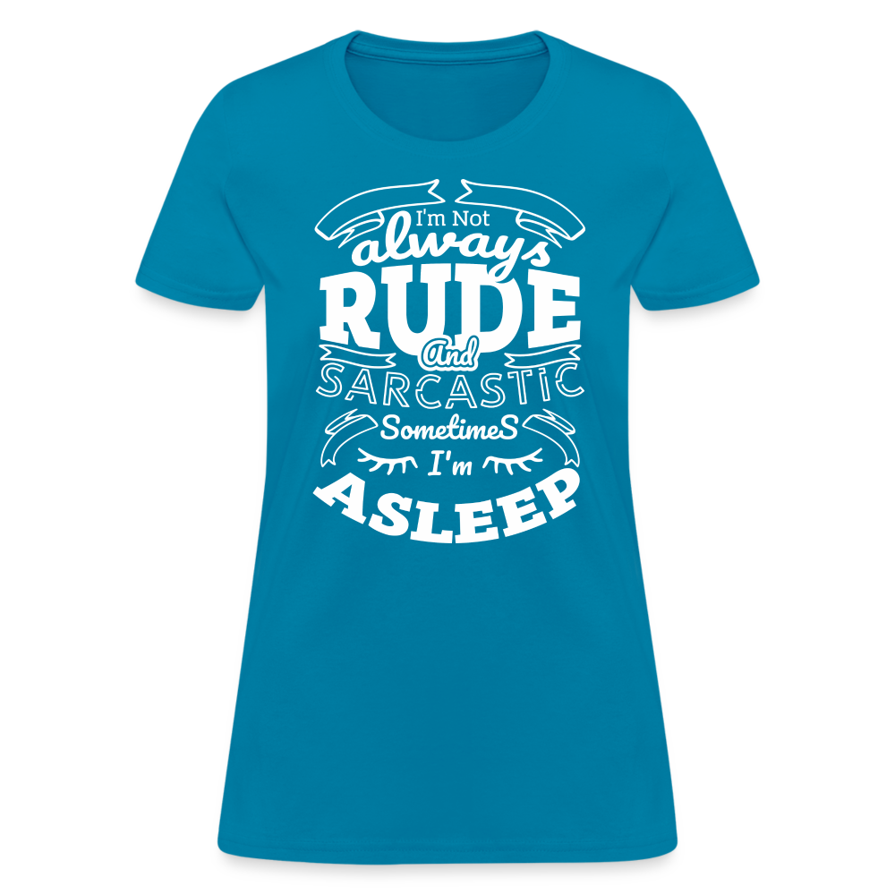I'm Not Always Rude and Sarcastic Women's T-Shirt - turquoise