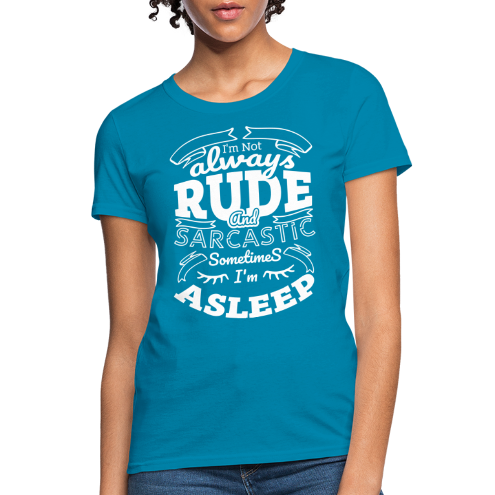 I'm Not Always Rude and Sarcastic Women's T-Shirt - turquoise