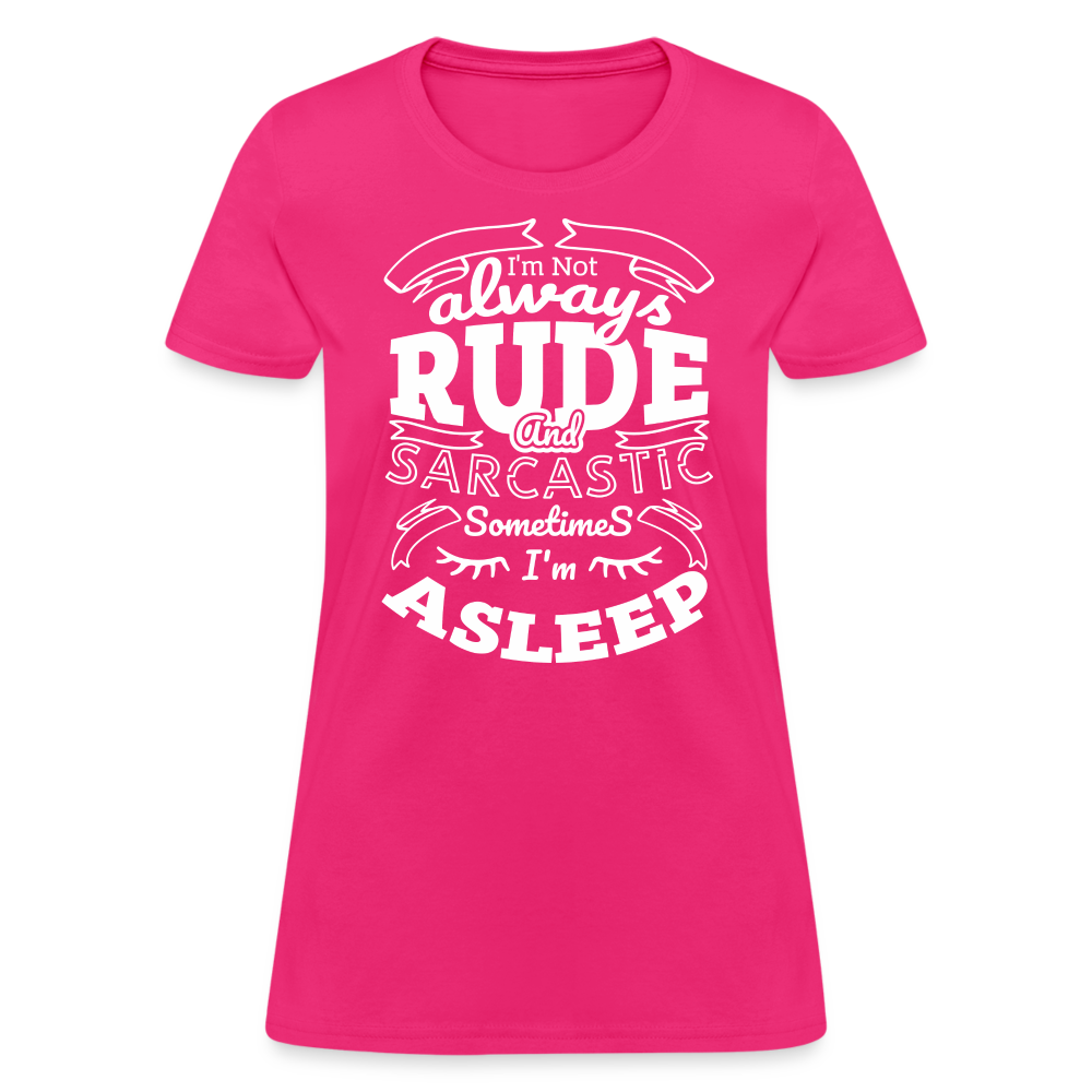 I'm Not Always Rude and Sarcastic Women's T-Shirt - fuchsia
