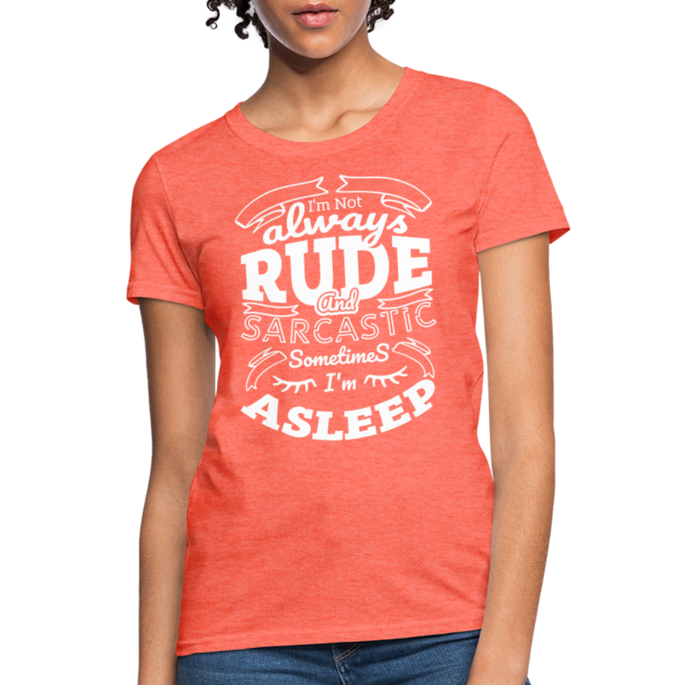 I'm Not Always Rude and Sarcastic Women's T-Shirt - heather coral