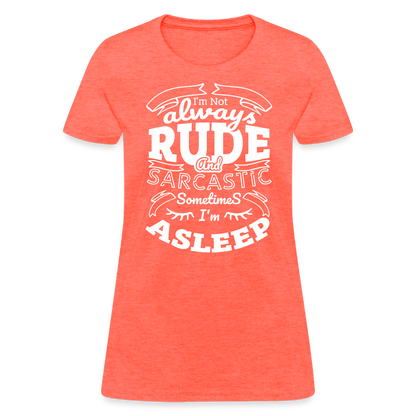 I'm Not Always Rude and Sarcastic Women's T-Shirt - heather coral