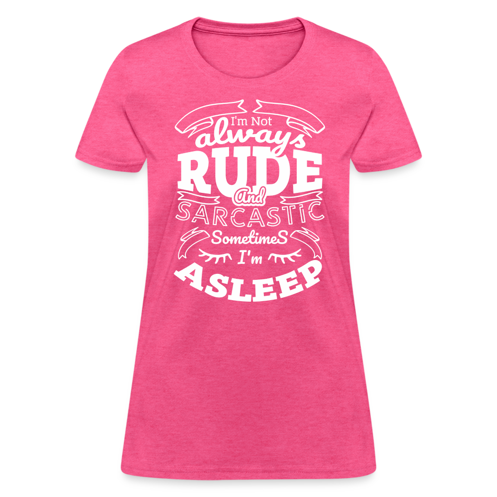 I'm Not Always Rude and Sarcastic Women's T-Shirt - heather pink