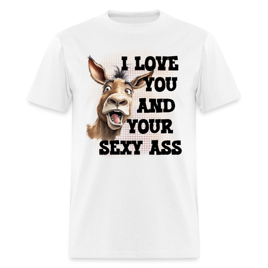 I Love You And Your Sexy Ass T-Shirt (Donkey) - white
