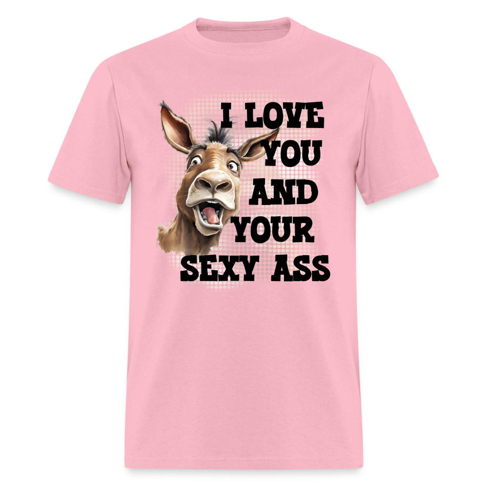I Love You And Your Sexy Ass T-Shirt (Donkey) - pink