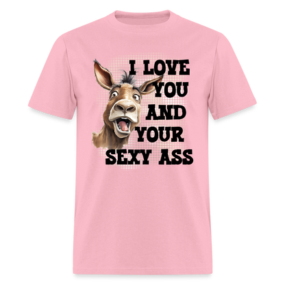 I Love You And Your Sexy Ass T-Shirt (Donkey) - pink