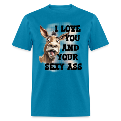 I Love You And Your Sexy Ass T-Shirt (Donkey) - turquoise