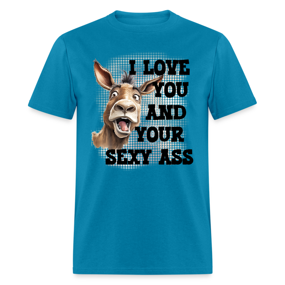 I Love You And Your Sexy Ass T-Shirt (Donkey) - turquoise