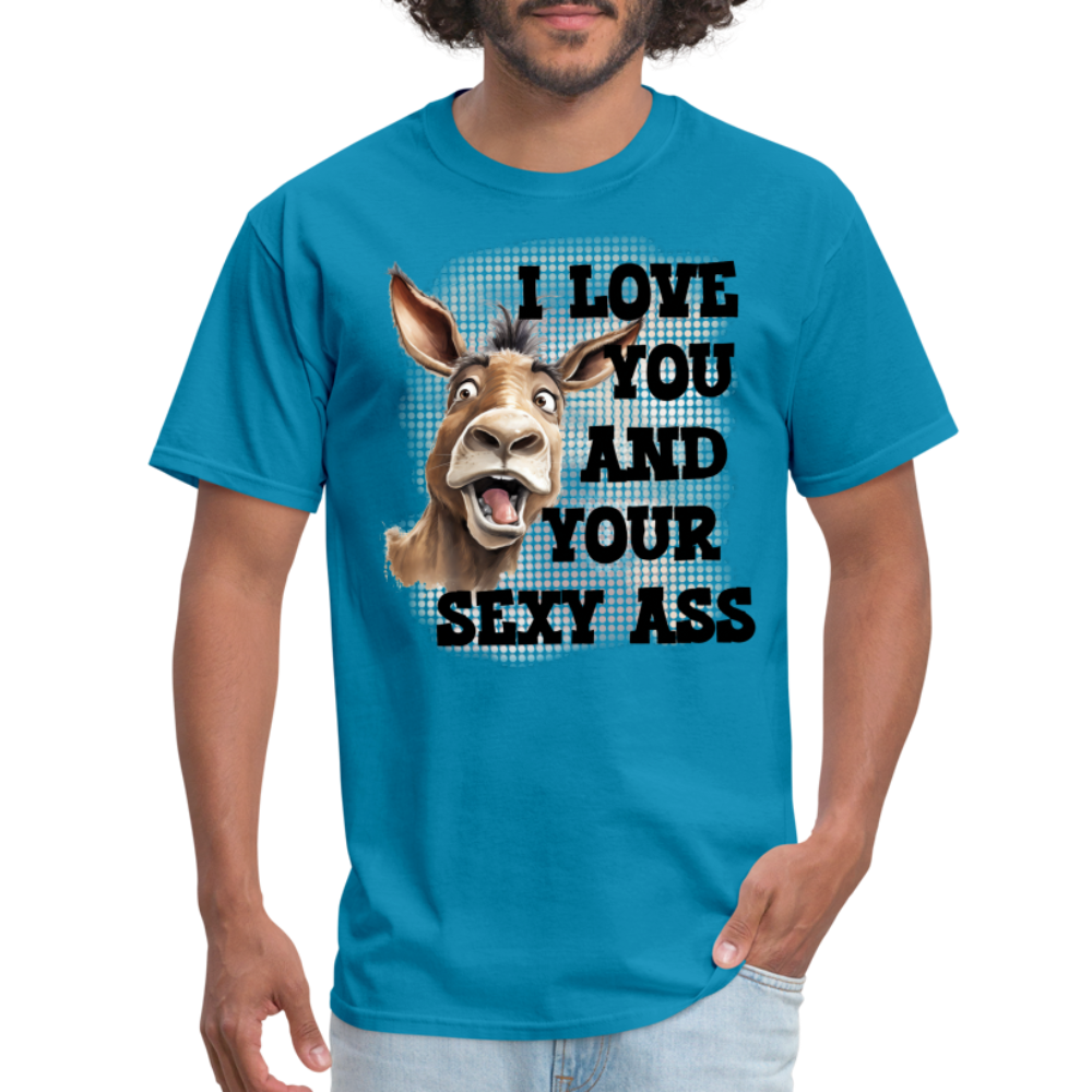 I Love You And Your Sexy Ass T-Shirt (Donkey) - turquoise