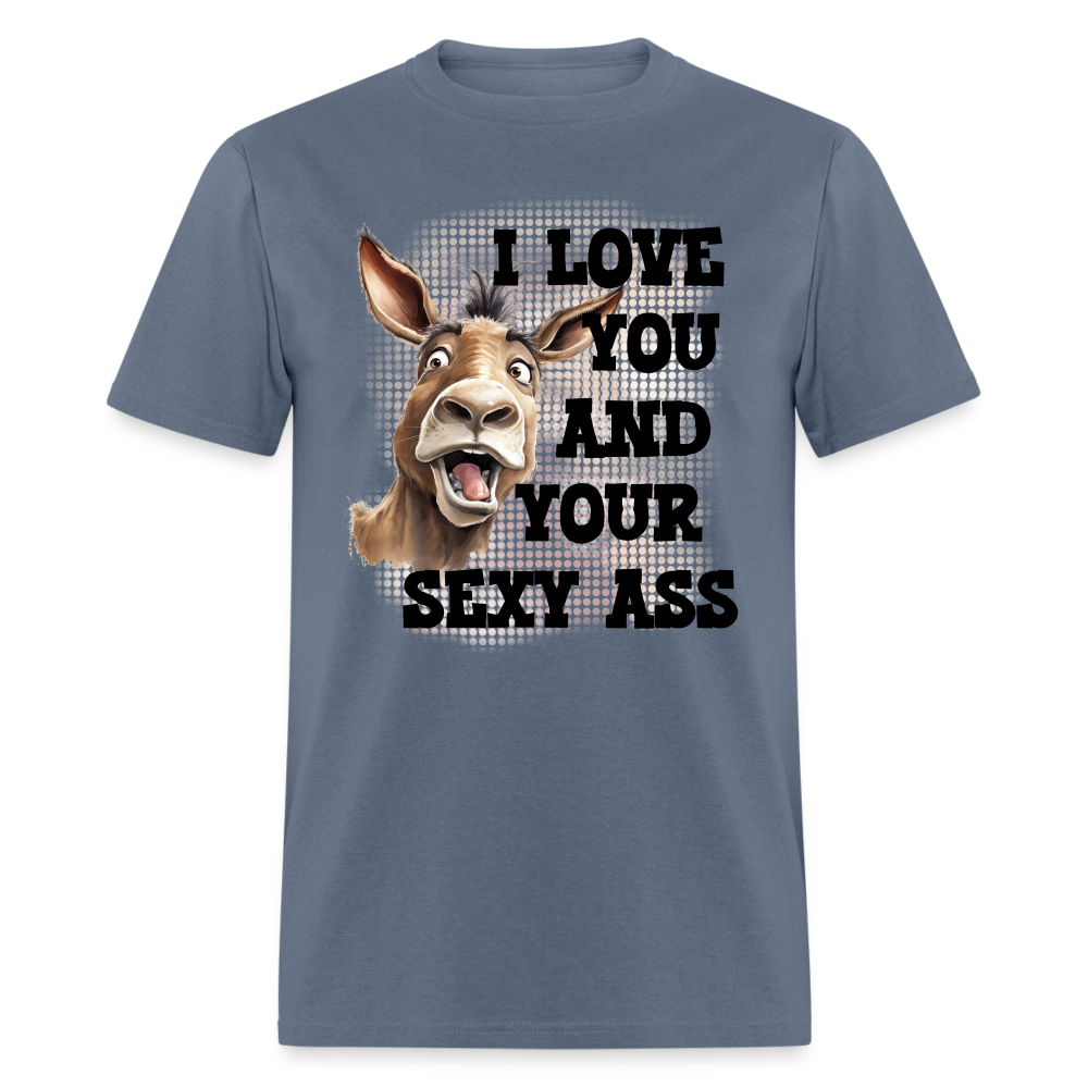 I Love You And Your Sexy Ass T-Shirt (Donkey) - denim