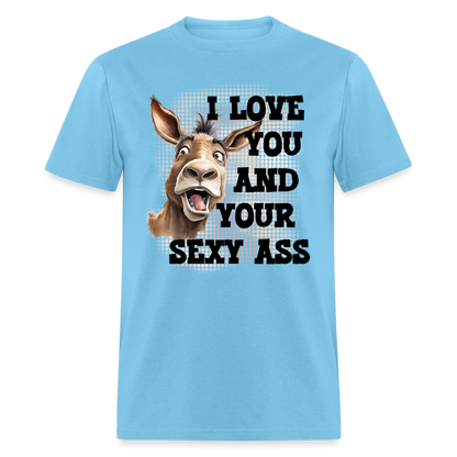 I Love You And Your Sexy Ass T-Shirt (Donkey) - aquatic blue