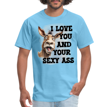 I Love You And Your Sexy Ass T-Shirt (Donkey) - aquatic blue