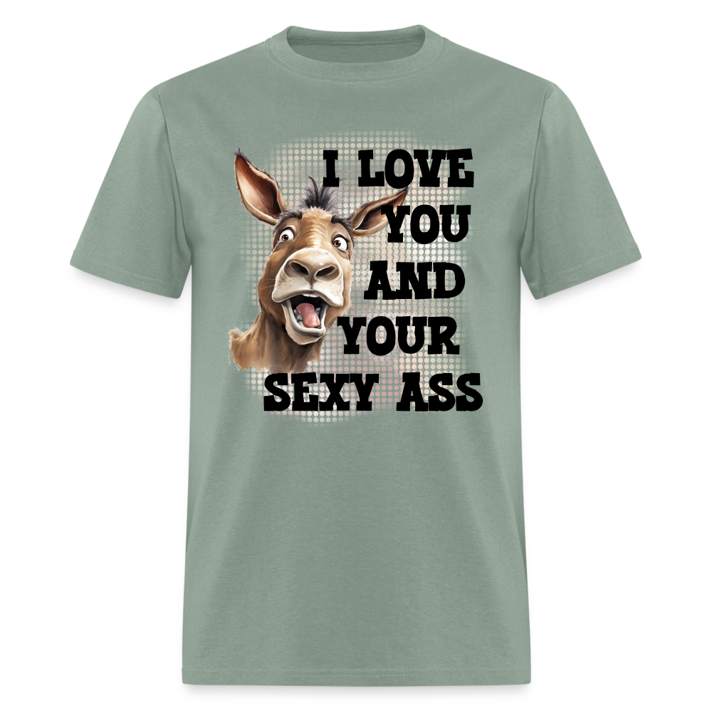 I Love You And Your Sexy Ass T-Shirt (Donkey) - sage