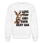 I Love You And Your Sexy Ass Sweatshirt (Donkey)