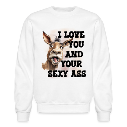 I Love You And Your Sexy Ass Sweatshirt (Donkey) - white
