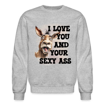 I Love You And Your Sexy Ass Sweatshirt (Donkey) - heather gray