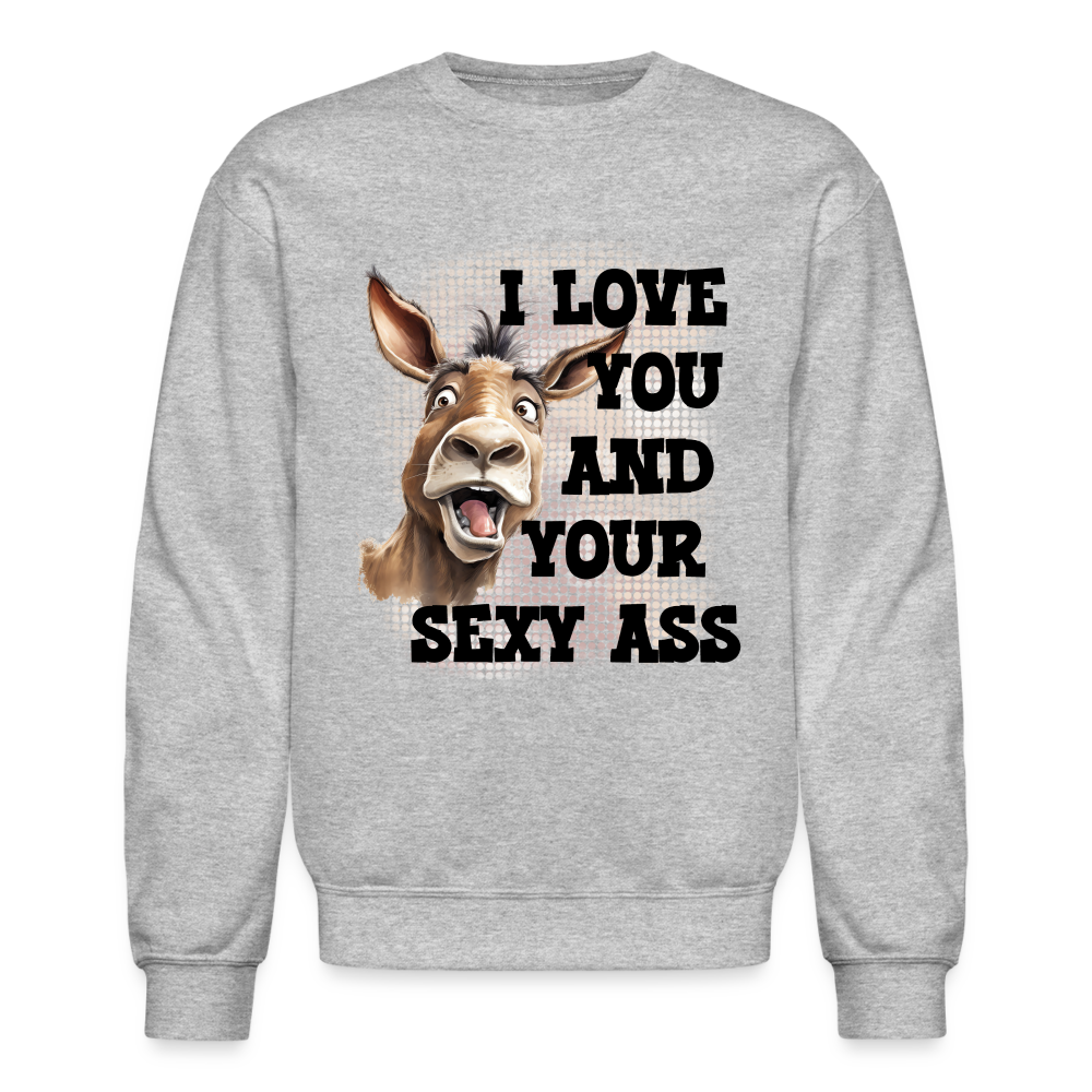 I Love You And Your Sexy Ass Sweatshirt (Donkey) - heather gray