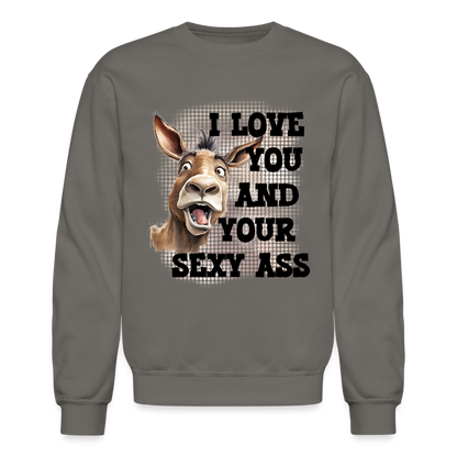 I Love You And Your Sexy Ass Sweatshirt (Donkey) - asphalt gray