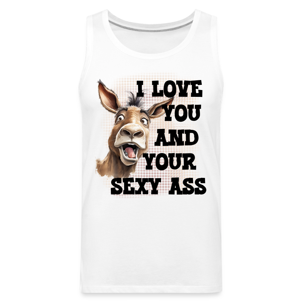 I Love You And Your Sexy Ass Men’s Premium Tank Top (Donkey) - white