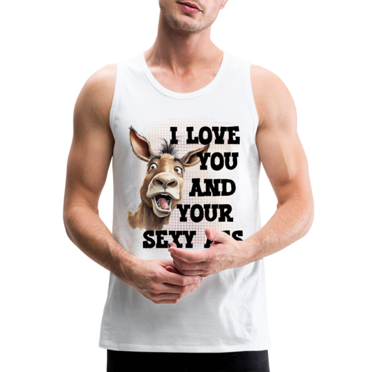 I Love You And Your Sexy Ass Men’s Premium Tank Top (Donkey) - white
