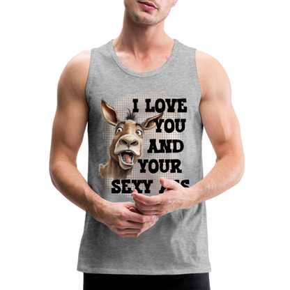 I Love You And Your Sexy Ass Men’s Premium Tank Top (Donkey) - heather gray