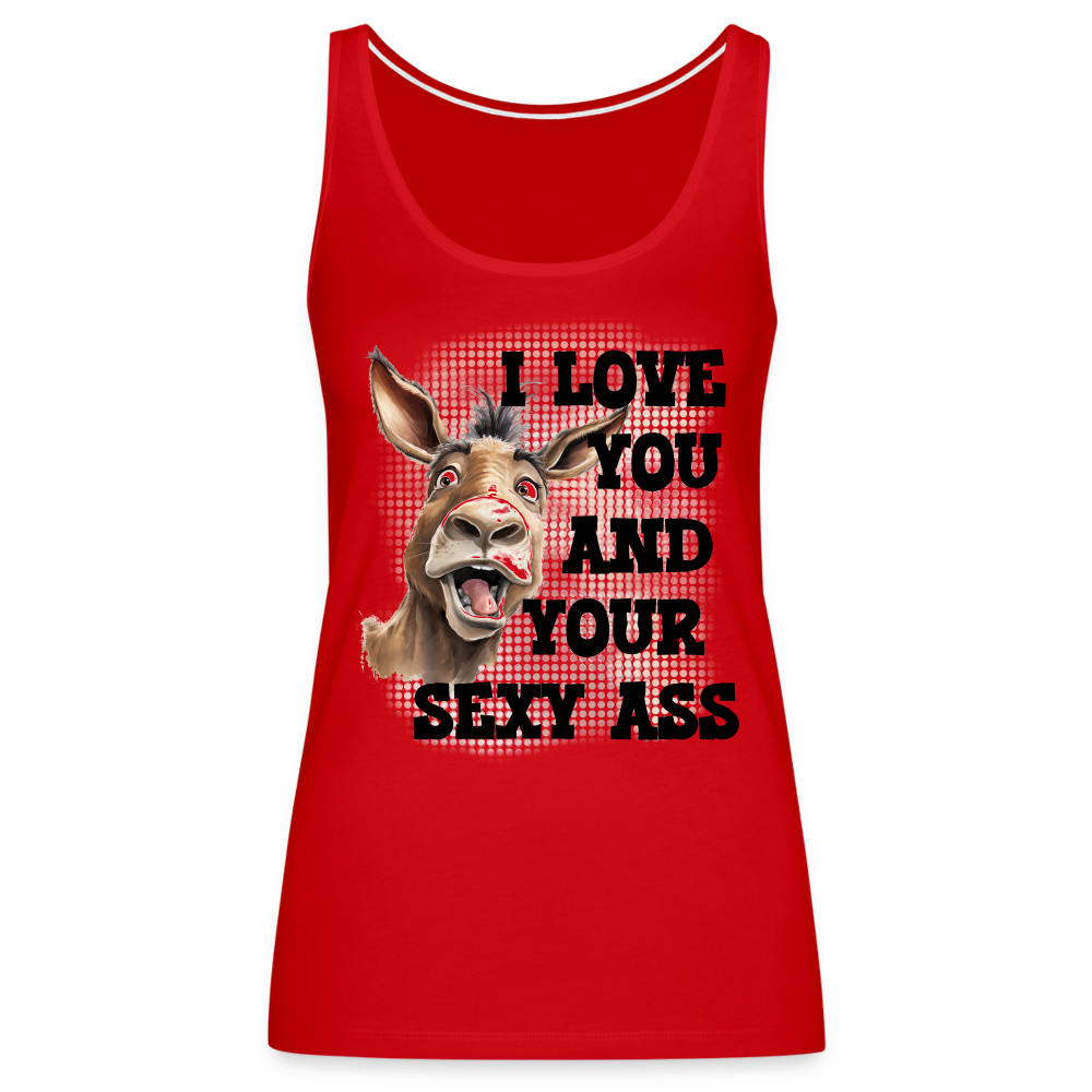 I Love You And Your Sexy Ass Women’s Premium Tank Top (Donkey) - red
