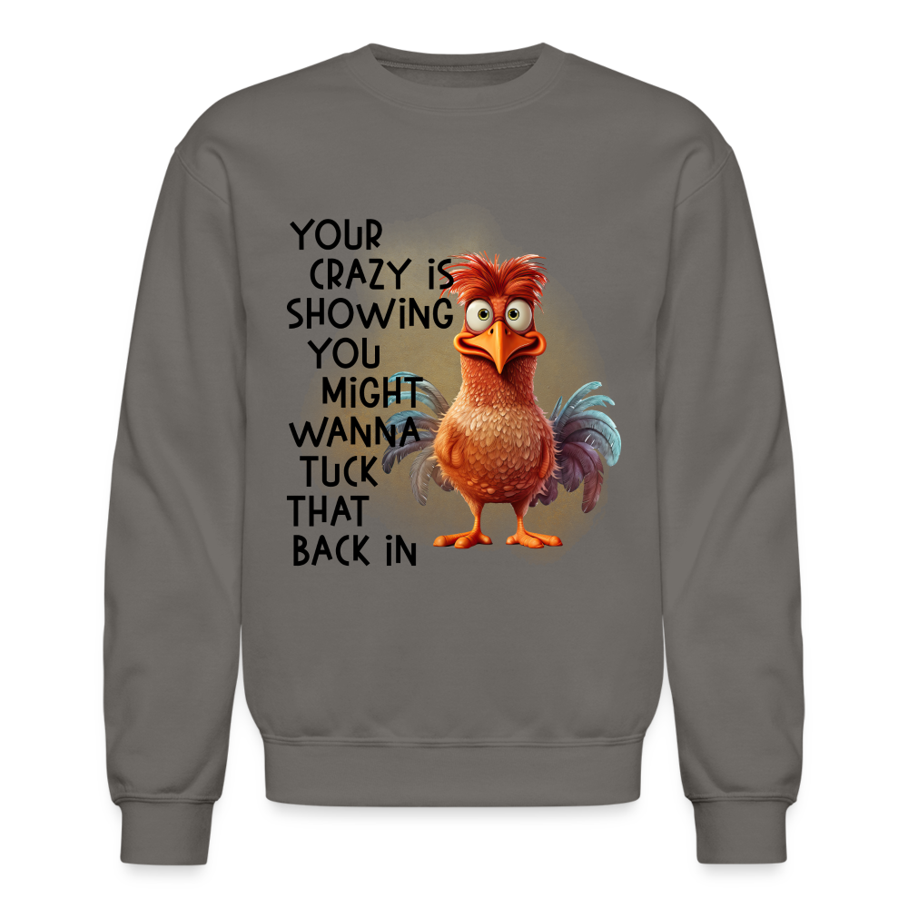 Your Crazy Is Showing You Might Want to Tuck That Back In Sweatshirt - asphalt gray