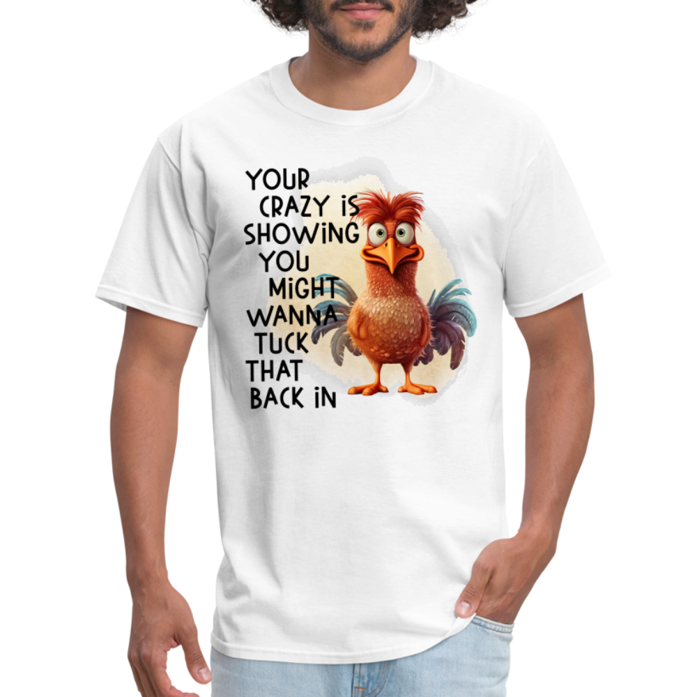 Your Crazy Is Showing You Might Want to Tuck That Back In T-Shirt - white