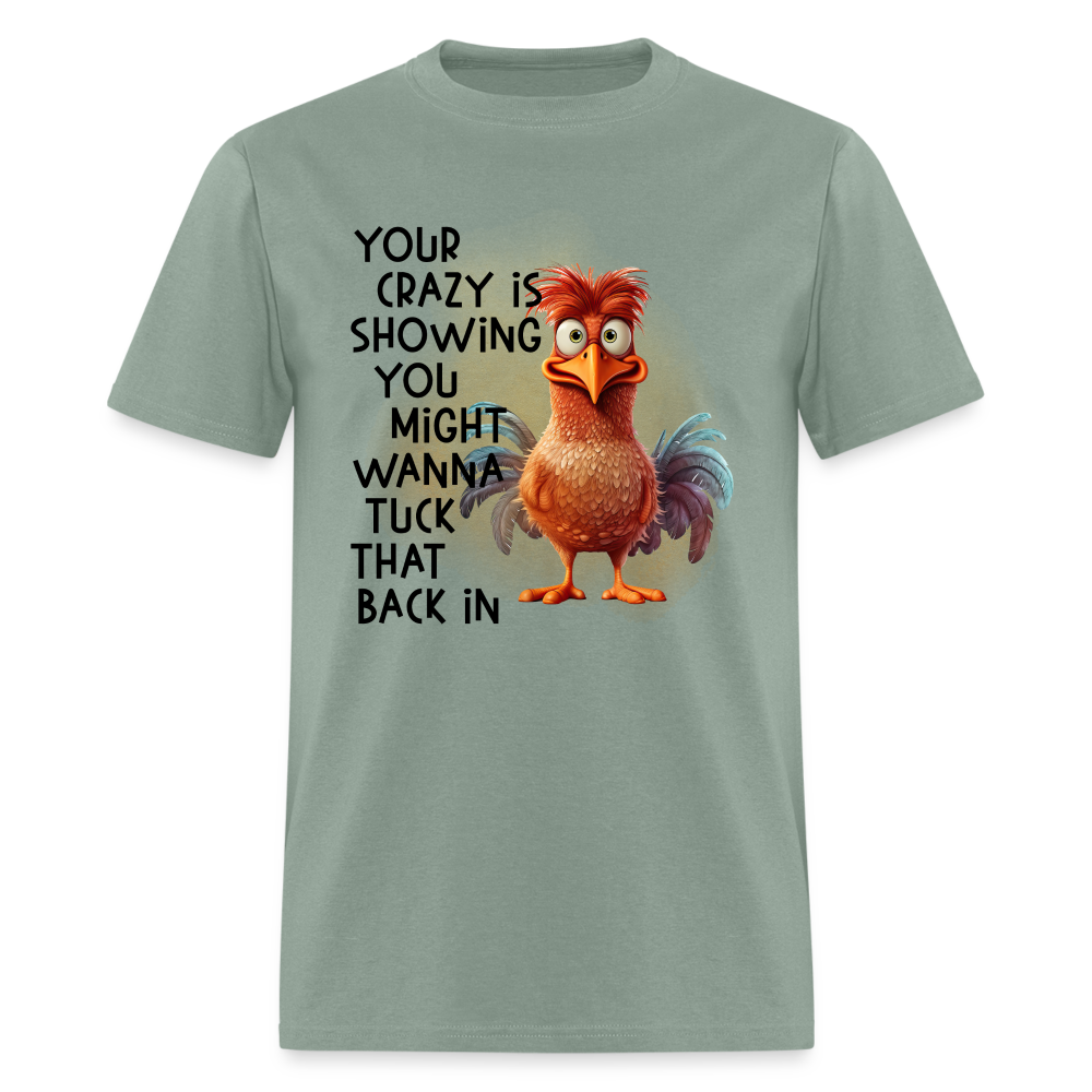 Your Crazy Is Showing You Might Want to Tuck That Back In T-Shirt - sage