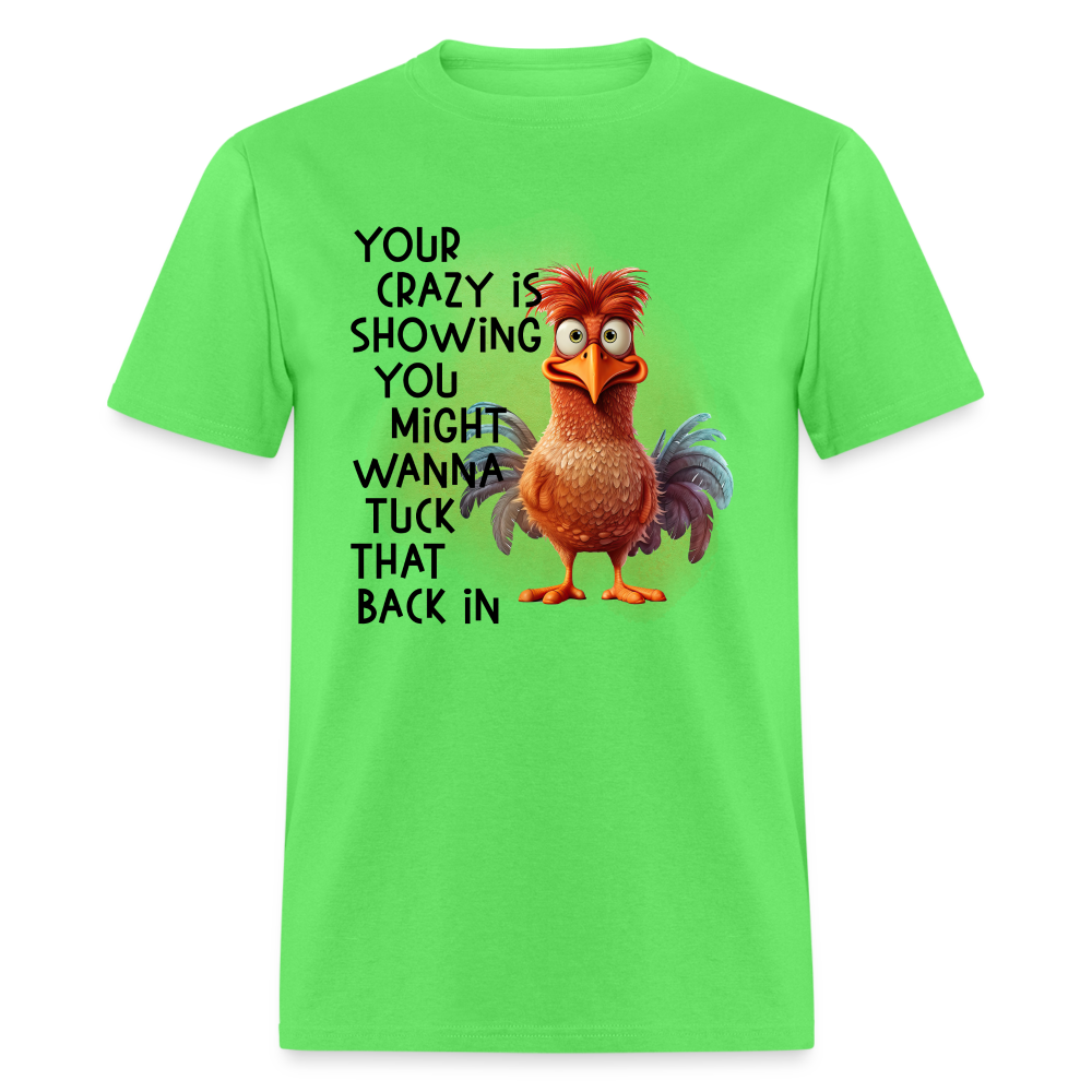Your Crazy Is Showing You Might Want to Tuck That Back In T-Shirt - kiwi