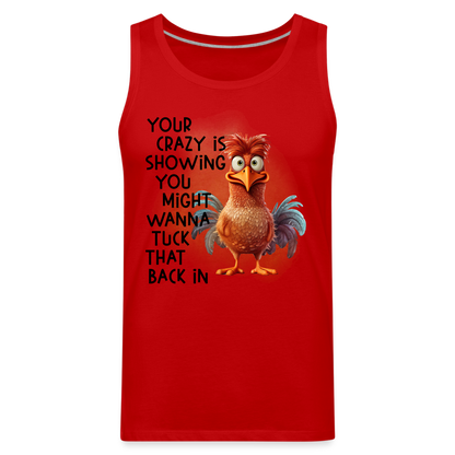 Your Crazy Is Showing You Might Want to Tuck That Back In Men’s Premium Tank Top - red