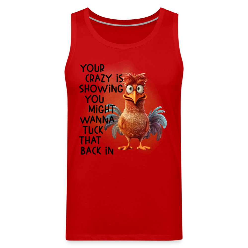 Your Crazy Is Showing You Might Want to Tuck That Back In Men’s Premium Tank Top - red