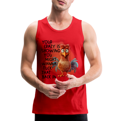 Your Crazy Is Showing You Might Want to Tuck That Back In Men’s Premium Tank Top - red